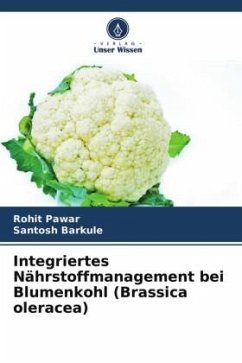Integriertes Nährstoffmanagement bei Blumenkohl (Brassica oleracea) - Pawar, Rohit;Barkule, Santosh