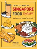 The Little Book of Singapore Food Illustrated: Our Favourite Treats from A to Z