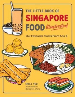 The Little Book of Singapore Food Illustrated: Our Favourite Treats from A to Z - Yeo, Emily