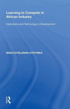 Learning to Compete in African Industry - Oyelaran-Oyeyinka, Banji