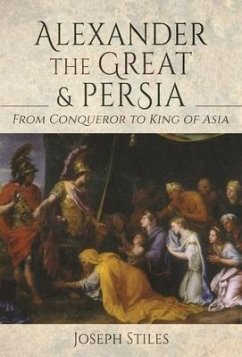 Alexander the Great and Persia - Stiles, Joseph