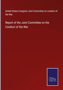 Report of the Joint Committee on the Conduct of the War - United States Congress Joint Committee on conduct of the War