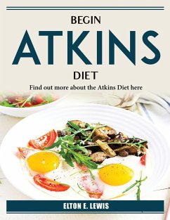 Begin Atkins Diet: Find out more about the Atkins Diet here - Elton E Lewis