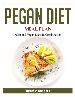 Pegan Diet Meal Plan: Paleo and Vegan Diets in Combination - James P Barrett