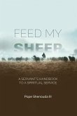 Feed My Sheep - A Servant's Handbook to a spiritual Service