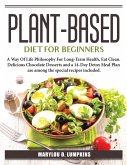 Plant-Based Diet For Beginners: A Way Of Life Philosophy For Long-Term Health
