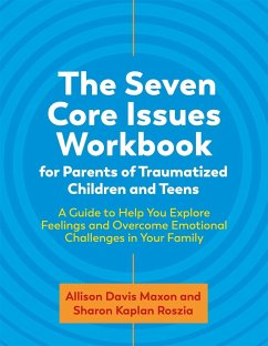 The Seven Core Issues Workbook for Parents of Traumatized Children and Teens - Roszia, Sharon; Maxon, Allison Davis