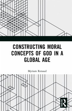 Constructing Moral Concepts of God in a Global Age - Renaud, Myriam