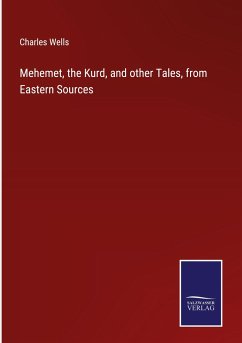 Mehemet, the Kurd, and other Tales, from Eastern Sources - Wells, Charles