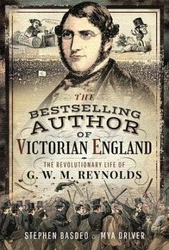 Victorian England's Bestselling Author: The Revolutionary Life of G. W. M. Reynolds - Basdeo, Stephen; Driver, Mya