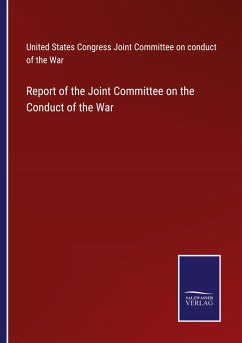 Report of the Joint Committee on the Conduct of the War - United States Congress Joint Committee on conduct of the War