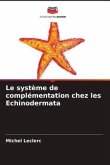 Le système de complémentation chez les Echinodermata