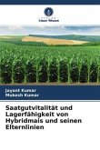 Saatgutvitalität und Lagerfähigkeit von Hybridmais und seinen Elternlinien