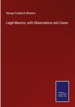 Legal Maxims, with Observations and Cases - Wharton, George Frederick