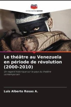 Le théâtre au Venezuela en période de révolution (2000-2010) - Rosas A., Luis Alberto