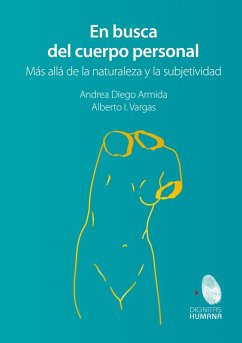 En busca del cuerpo personal. Más allá de la naturaleza y la subjetividad - Diego Armida, Andrea; Vargas Pérez, Alberto Ignacio