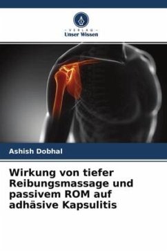 Wirkung von tiefer Reibungsmassage und passivem ROM auf adhäsive Kapsulitis - Dobhal, Ashish