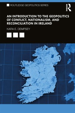 An Introduction to the Geopolitics of Conflict, Nationalism, and Reconciliation in Ireland - Dempsey, Kara E.