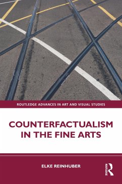 Counterfactualism in the Fine Arts - Reinhuber, Elke