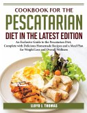Cookbook for the Pescatarian Diet in the Latest Edition: An Exclusive Guide to the Pescatarian Diet