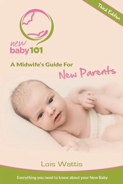 New Baby 101 - A Midwife's Guide for New Parents - Wattis, Lois