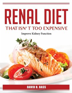 Renal Diet That Isn't Too Expensive: Improve Kidney Function - David B Bass