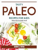 Tasty Paleo Recipes For Kids: Make Kid-Friendly Food