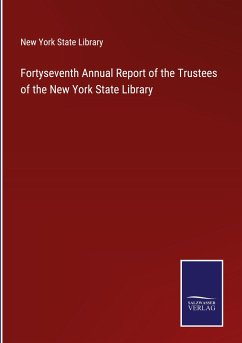 Fortyseventh Annual Report of the Trustees of the New York State Library - New York State Library