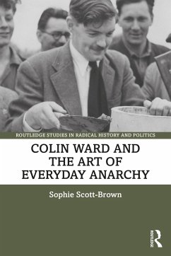 Colin Ward and the Art of Everyday Anarchy - Scott-Brown, Sophie