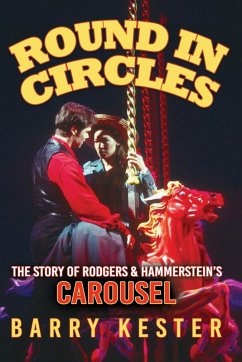 Round in Circles - The Story of Rodgers & Hammerstein's Carousel - Kester, Barry