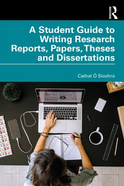 A Student Guide to Writing Research Reports, Papers, Theses and Dissertations - O Siochru, Cathal