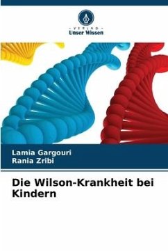 Die Wilson-Krankheit bei Kindern - Gargouri, Lamia;Zribi, Rania