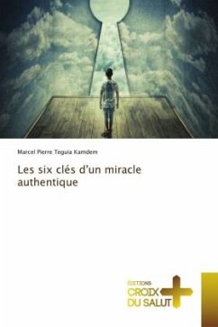 Les six clés d'un miracle authentique - Teguia Kamdem, Marcel Pierre