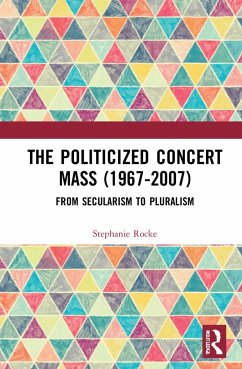 The Politicized Concert Mass (1967-2007) - Rocke, Stephanie