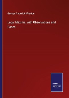 Legal Maxims, with Observations and Cases - Wharton, George Frederick