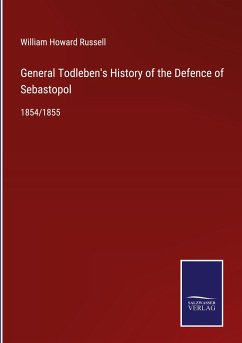 General Todleben's History of the Defence of Sebastopol - Russell, William Howard