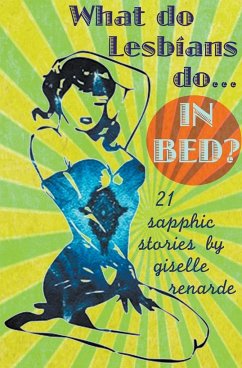 What Do Lesbians Do In Bed? 21 Sapphic Stories - Renarde, Giselle