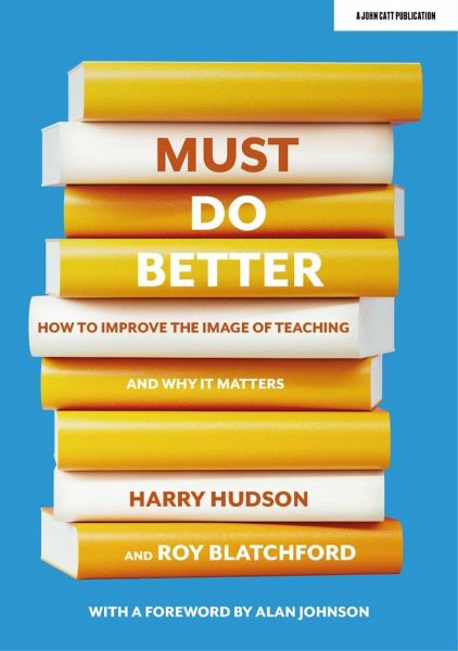 Must do better: How to improve the image of teaching and why it matters Must do better: How to improve the image of teaching and why it matters