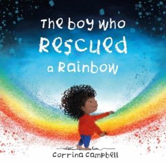 The Boy Who Rescued a Rainbow - Campbell, Corrina