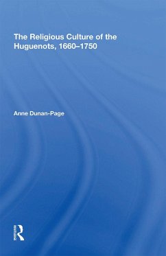 The Religious Culture of the Huguenots, 1660-1750 - Dunan-Page, Anne
