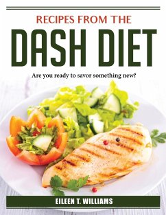 Recipes from the DASH Diet: Are you ready to savor something new? - Eileen T Williams