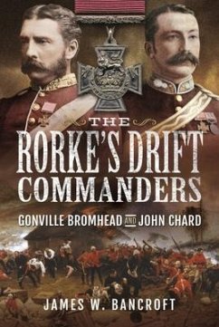 The Rorke's Drift Commanders - Bancroft, James W