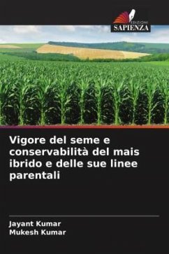 Vigore del seme e conservabilità del mais ibrido e delle sue linee parentali - Kumar, Jayant;Kumar, Mukesh