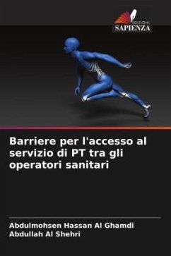 Barriere per l'accesso al servizio di PT tra gli operatori sanitari - Al Ghamdi, Abdulmohsen Hassan;Al Shehri, Abdullah