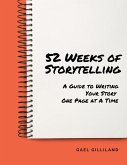 52 Weeks of Storytelling: A Guide to Writing Your Story One Page at A Time (eBook, ePUB) 52 Weeks of Storytelling: A Guide to Writing Your Story One Page at A Time (eBook, ePUB)