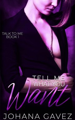 Tell Me What You Want (Talk to Me, #1) (eBook, ePUB) - Gavez, Johana