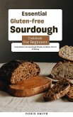 Essential Gluten-free Sourdough Cookbook for Beginners : Tasty Gluten Free sourdough Recipes to Master the Art of Baking (eBook, ePUB)