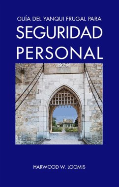 Guía del Yanqui Frugal para Seguridad Personal (eBook, ePUB) - Loomis, Harwood