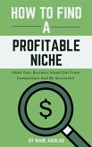 How To Find A Profitable Niche - Make Your Business Stand Out From Competitors And Be Successful (eBook, ePUB)
