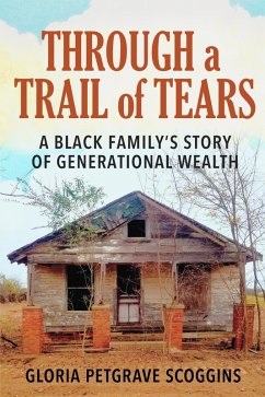 Through a Trail of Tears: A Black Family's Story of Generational Wealth (eBook, ePUB) - Scoggins, Gloria Petgrave